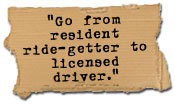 Go from resident ride-getter to licensed driver.